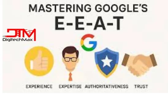 Mastering Google’s E-E-A-T for SEO: A Digitechmax Guide